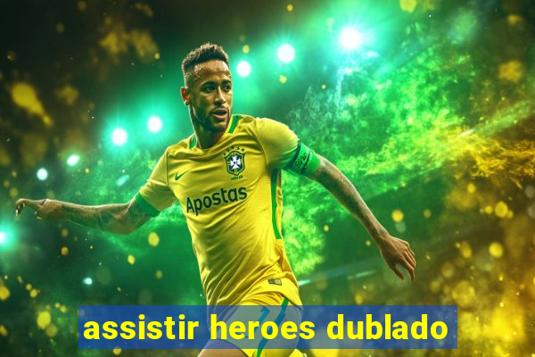 assistir heroes dublado